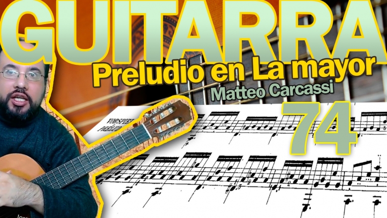 Clases de Guitarra – Preludio en La mayor de Matteo Carcassi. Lección 74.